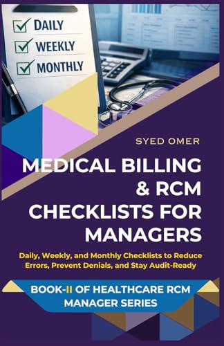 MEDICAL BILLING & RCM CHECKLISTS FOR MANAGERS: Daily, Weekly, and Monthly Checklists to Reduce Errors, Prevent Denials, and Stay Audit-Ready (Healthcare RCM Manager Series)