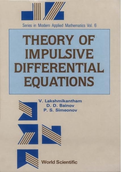 Theory Of Impulsive Differential Equations: 6 (Series In Modern Applied Mathematics) Hardcover โ 1 May 1989