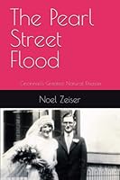 The Pearl Street Flood: One Man's Experience of Cincinnati's Greatest Natural Disaster 1520990537 Book Cover