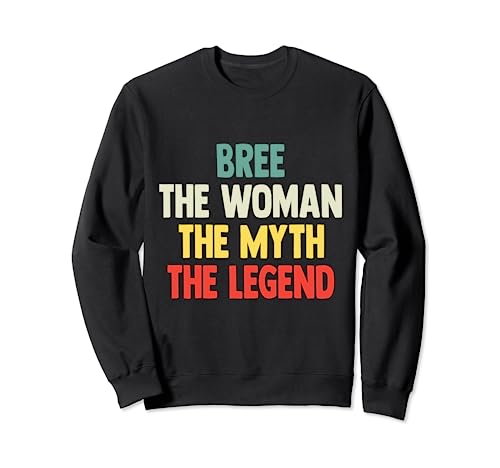 Bree The Woman The Myth The Legend shirt Gift for Bree Sweatshirt