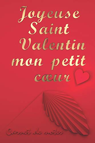 Joyeuse Saint Valentin mon petit cœur | Carnet de notes: Idee cadeau original homme femme couple et amoureux pour la saint valentin (French Edition)