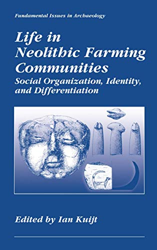Life in Neolithic Farming Communities: Social Organization, Identity, and Differentiation (Fundamental Issues in Archaeology)