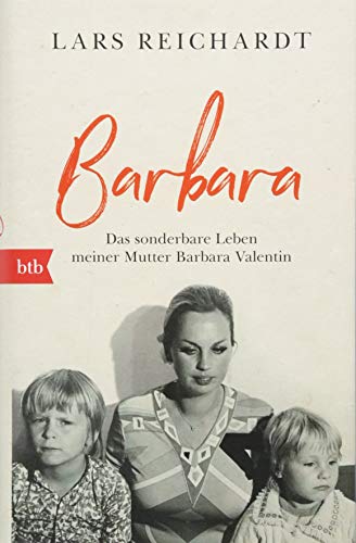 Barbara: Das sonderbare Leben meiner Mutter Barbara Valentin