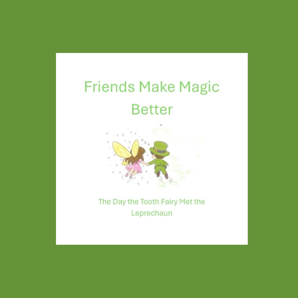 Friends Make Magic Better: The day the Tooth Fairy and The Leprechaun met
