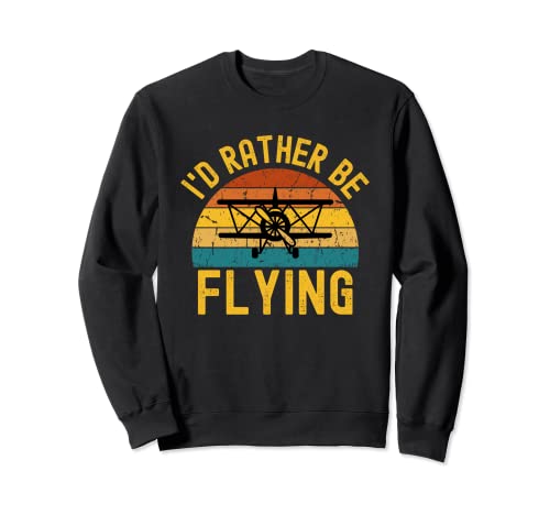 I'd Rather Be Flying Funny Avión Piloto Hombres Mujeres Niños Sudadera