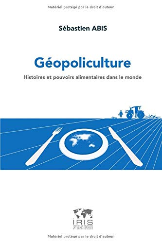 Géopoliculture. Histoires et pouvoirs alimentaires dans le monde Francais PDF