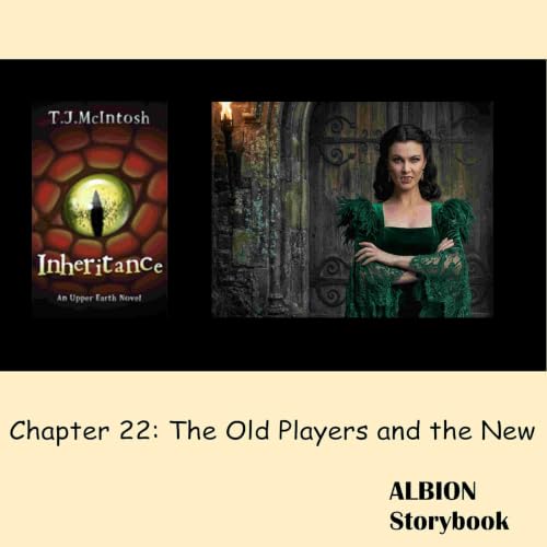Inheritance: An Upper Earth Novel Chapter 22, The Old Players and the New (free access)