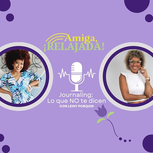 Ep. 21| con Leiny Porquin - Journaling: Lo que NO te dicen
