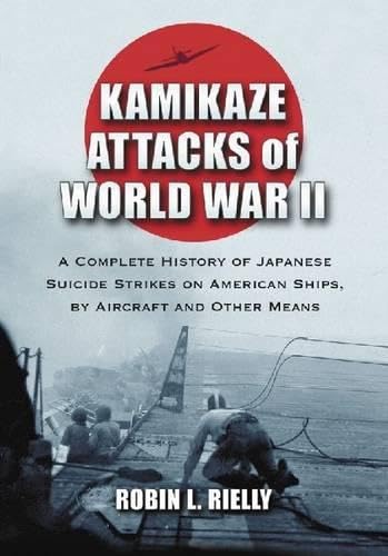Buy Kamikaze Attacks of World War II: A Complete History of Japanese Suicide Strikes on American Ships, by Aircraft and Other Means — BookShops.in