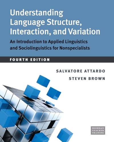Understanding Language Structure, Interaction, and Variation: An Introduction to Applied Linguistics and Sociolinguistics for Nonspecialists