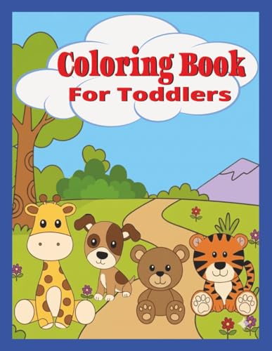 Coloring Book For Toddlers: Toddler Friendly, Easy For Little Hands, Ages 1 to 4, Animal Illustration