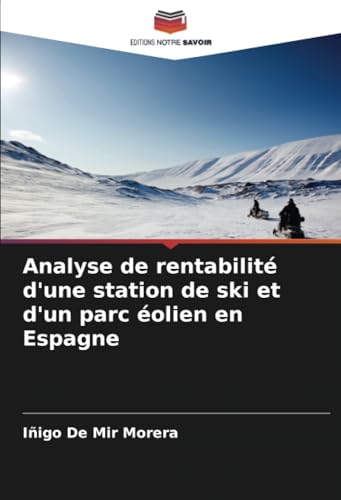 Analyse de rentabilité d'une station de ski et d'un parc éolien en Espagne (French Edition)