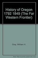 History of Oregon 1792 1849 (The Far Western Frontier) 0405049749 Book Cover