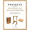 Projects from the Minimalist Woodworker: Building Techniques for Mastering Essential Tools Paperback May 25, 2021