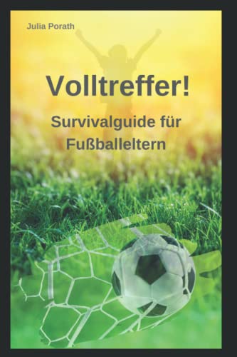 Preisvergleich Produktbild Volltreffer!: Survivalguide für Fußballeltern