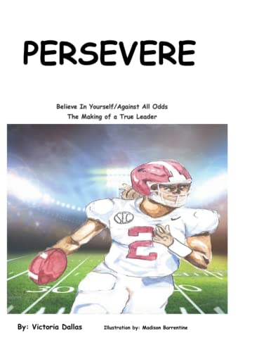 Persevere: Believe In Yourself/Against All Odds: The Making of a True Leader (K.E.Y.S. to Building Great Character)