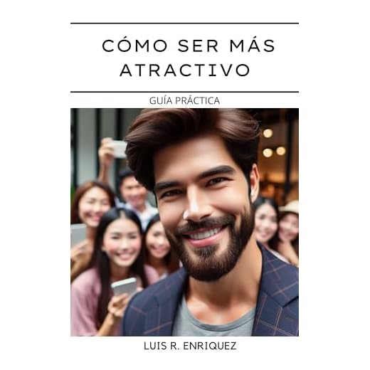 CÓMO SER MÁS ATRACTIVO: GUÍA PRÁCTICA