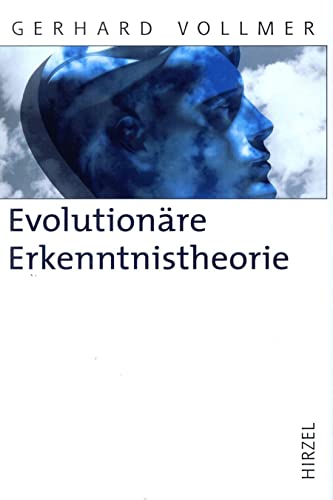 Evolutionäre Erkenntnistheorie: Angeborene Erkenntnisstrukturen im Kontext von Biologie, Psychologie, Linguistik, Philosophie und Wissenschaftstheorie (Hirzel Klassiker (weiße Reihe))