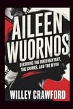 Aileen Wuornos: Decoding The Documentary, The Crimes, And The Myth