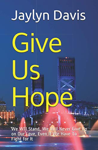 Give Us Hope: We Will Stand, We Will Never Give Up on Our Love, Even If We Have To Fight for It