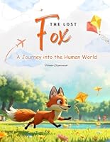 The Lost Fox. A Journey into the Human World. B0F66GL6KL Book Cover