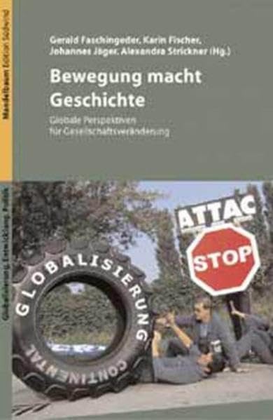 Bewegung macht Geschichte: Globalisierungskritik und Perspektiven für Gesellschaftsveränderung (Edition Südwind)