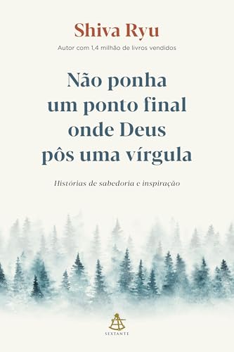 Não ponha um ponto final onde Deus pôs uma vírgula: Histórias de sabedoria e inspiração