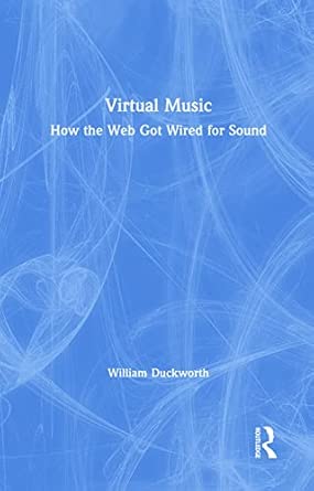 Virtual Music: How the Web Got Wired for Sound Virtual Music: How the Web Got Wired for Sound book cover