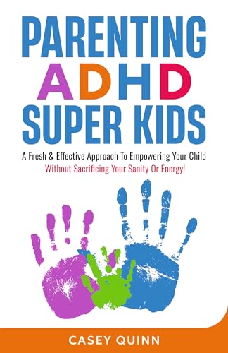 Parenting ADHD Super Kids: A Fresh & Effective Approach To