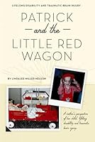 Patrick and the Little Red Wagon: A mother's perspective of her child's traumatic brain injured world 0578854775 Book Cover