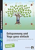 Entspannung und Yoga ganz einfach: Flexibel einsetzbare Übungseinheiten für Schüler mit geistiger Behinderung (1. bis 9. Klasse)