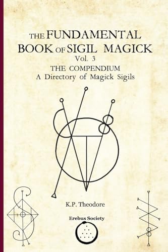 The Fundamental Book Of Sigil Magick Vol. 3: The Compendium - A Directory Of Magick Sigils