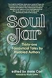 Soul Jar: Thirty-One Fantastical Tales by Disabled Authors