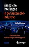 Künstliche Intelligenz in der Automobilindustrie: Mit KI und Daten vom Blechbieger zum Techgiganten (Technik im Fokus)