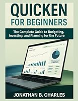 QUICKEN FOR BEGINNERS: The Complete Guide to Budgeting, Investing, and Planning for the Future" B0F5MY72Y5 Book Cover