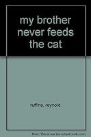 My Brother Never Feeds the Cat 0684162113 Book Cover