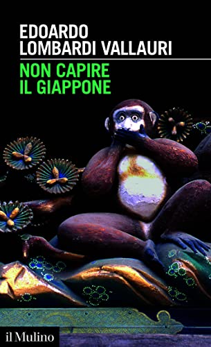 Non capire il Giappone: Frammenti di vita, natura e cultura nel più straniero dei paesi