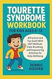 Tourette Syndrome Workbook For Kids Ages 6-12: A Practical and Fun Guide With CBIT Methods Calm Breathing and Empowering Activities for Daily Wellbeing