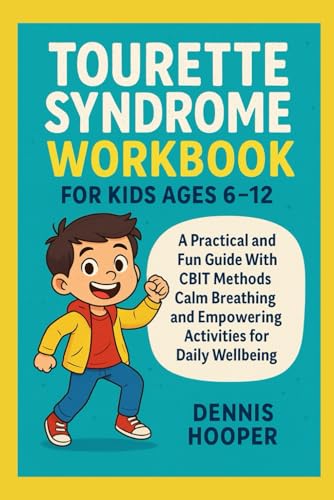 Tourette Syndrome Workbook For Kids Ages 6-12: A Practical and Fun Guide With CBIT Methods Calm Breathing and Empowering Activities for Daily Wellbeing