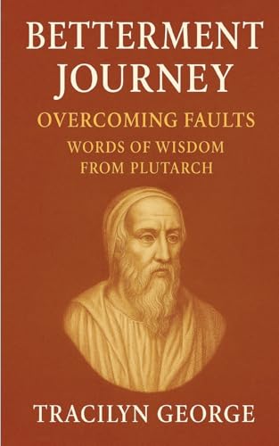 Betterment Journey: Overcoming Faults Words of Wisdom from Plutarch