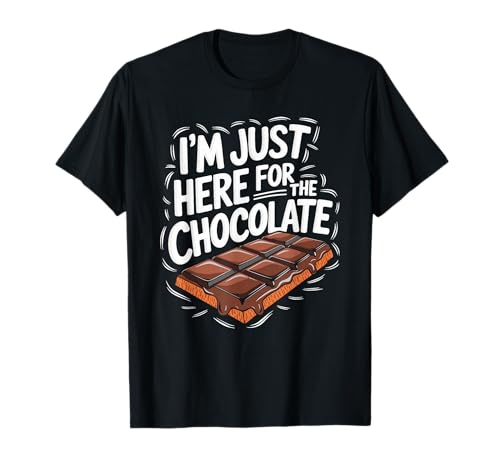 I'M Just Here For The Chocolate, Chocolate Lover Chocoholic T-Shirt