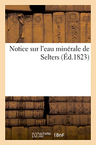 Notice Sur l'Eau Minérale de Selters (French Edition)