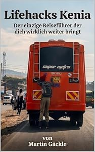 Lifehacks Kenia: Der einzige Reiseführer der dich wirklich weiter bringt