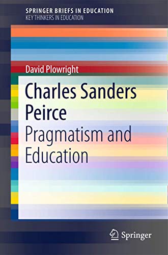 Charles Sanders Peirce: Pragmatism and Education 9401773556 Book Cover
