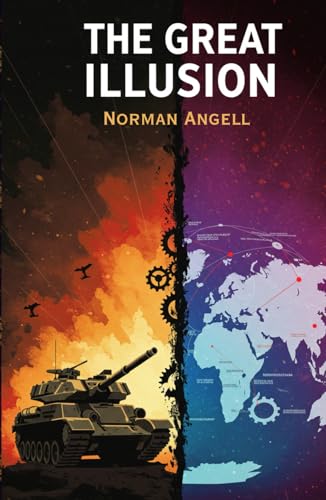 The Great Illusion: A Study of the Relation of Military Power to National Advantage