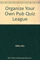 Organise Your Own Pub Quiz Team: A Complete Guide to Starting Up and Running a Competitive Quiz Team in Preparation for 1990-1991 National Martell/RNLI Quiz League 1853141453 Book Cover