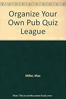 Organise Your Own Pub Quiz Team: A Complete Guide to Starting Up and Running a Competitive Quiz Team in Preparation for 1990-1991 National Martell/RNLI Quiz League 1853141453 Book Cover