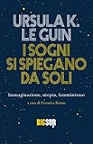  I sogni si spiegano da soli: Immaginazione, utopia, femminismo (BIGSUR) (Italian Edition)