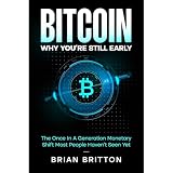 Bitcoin: Why You're Still Early: The Once In A Generation Monetary Shift Most People Haven't Seen Yet