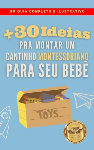 30 ideias para montar um cantinho montessoriano para seu bebê: Um guia completo e ilustrativo (Portuguese Edition)